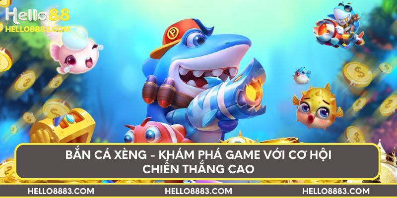 Bắn cá Xèng - Khám phá game với cơ hội chiến thắng cao