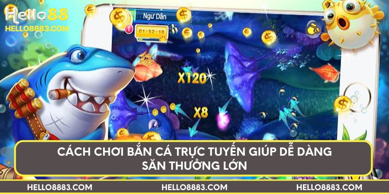 Cách chơi bắn cá trực tuyến giúp dễ dàng săn thưởng lớn