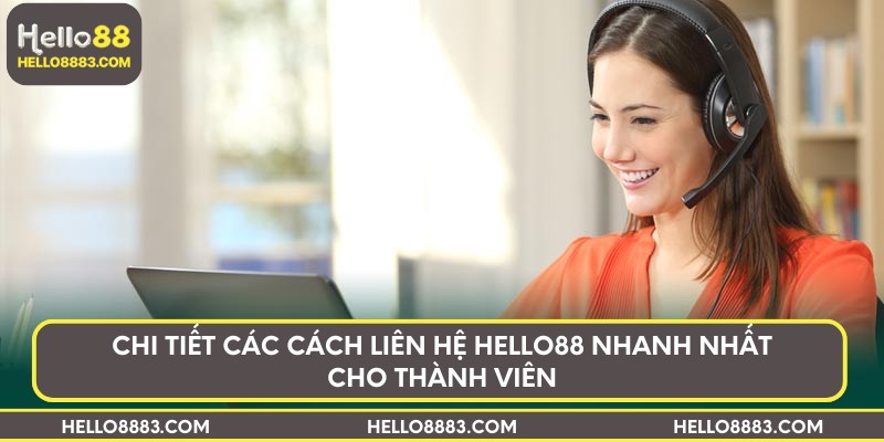 Chi tiết các cách liên hệ Hello88 nhanh nhất cho thành viên