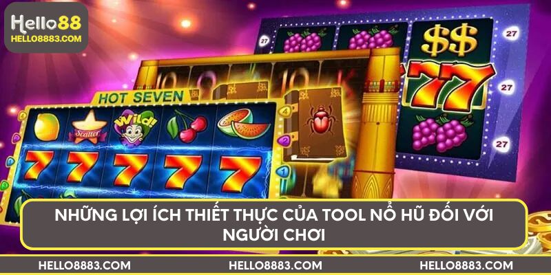 Những lợi ích thiết thực của tool nổ hũ đối với người chơi